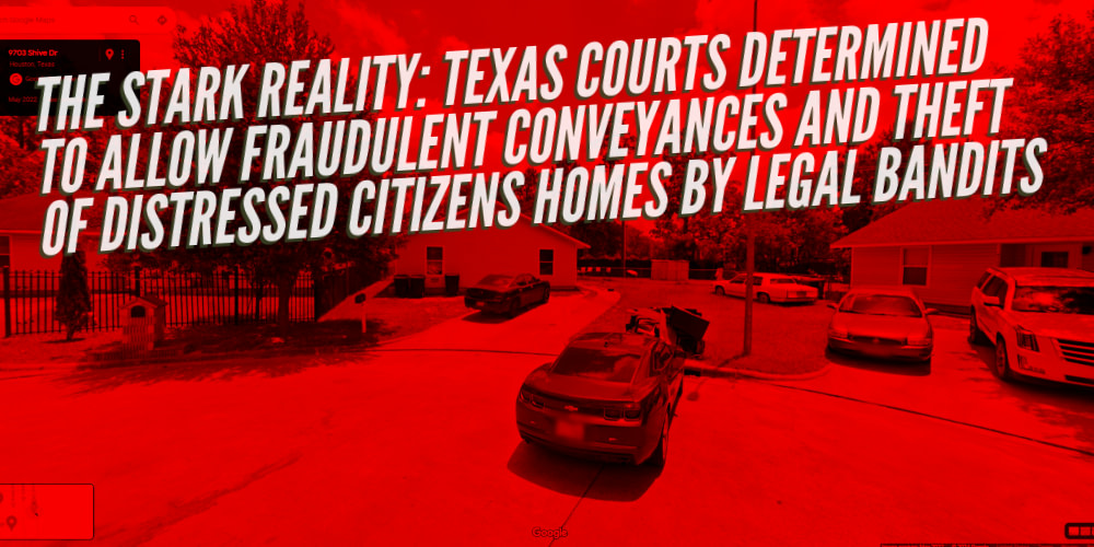 The Stark Reality: This latest fraudulent conveyance real estate scam is now endorsed by both the district and appellate courts in Texas.