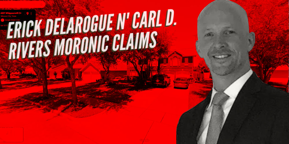 The storytellin' and untruthful lawsuits clearly have no boundaries with Houston-based foreclosure defense lawyer Erick Delarue.